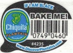 Chiquita plantain honduras if i am black bake me! 07490460 #4235 www.discoverplantains.com